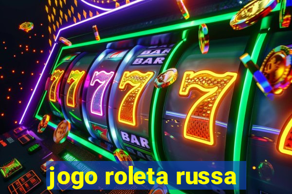 jogo roleta russa